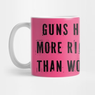 Guns Have More Rights Than Women Mug